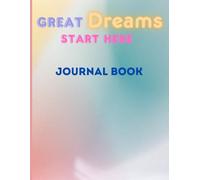 Great Dreams Start Here : Journal Book: Capture Your Days, One Page at a Time, Daily Reflections for a Calmer Mind.