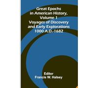 Great Epochs In American History, Volume 1; Voyages Of Discovery And Early Explorations: 1000 A.D.-1682