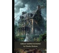 Great Expectations: A Classic Tale of Dreams, Disillusion, and Redemption