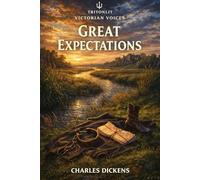 Great Expectations: The Fully Annotated Edition: Full Original Text, Scene-by-Scene Summaries, Key Context, and Exam-Ready Quotes to Master Dickens’ Classic