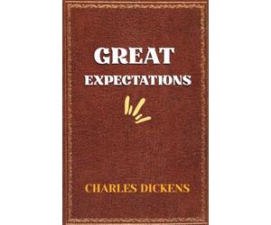 Great Expectations: The Original 1861 Classic Edition by Charles Dickens