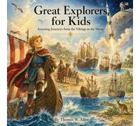 Great Explorers for Kids: Amazing Journeys from the Vikings to the Moon
