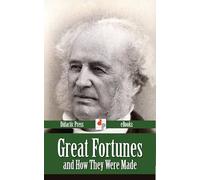 Great Fortunes, and How They Were Made