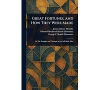 Great Fortunes, and How They Were Made