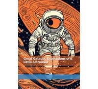 Great Galactic Expeditions of a Little Astronaut