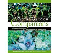 Great Garden Companions: A Companion-Planting System for a Beautiful, Chemical-Free Vegetable Garden
