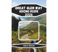 GREAT GLEN WAY HIKING GUIDE 2026: Scenic Routes, Canals, Castles & Multi-Day Highland Adventures: 119