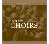 Great Gospel Moments: Gospel's Greatest Choirs