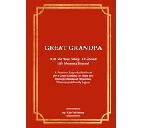 GREAT GRANDPA Tell Me Your Story: A Guided Life Memory Journal: A Premium Keepsake Heirloom for a Great Grandpa to Share His History, Childhood Memories, Wisdom, and Family Legacy