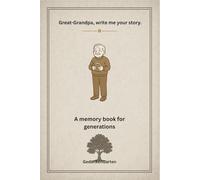 Great-grandpa write me your story: A memory book for generations
