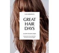 Great Hair Days: & How to Have Them