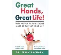 Great Hands, Great Life: Why Proper Hand Exercise Must Be Part of Your Life - N