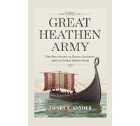 Great Heathen Army: The Epic Story of Viking Invasion and Cultural Revolution