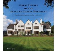 Great Houses of the Arts and Crafts Movement: One Hundred Masterworks 1860-1914