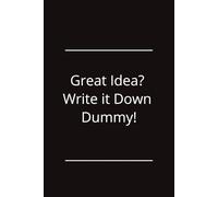 Great Idea? Write it Down Dummy!: Funny Notebook Journal - A Laugh-Out-Loud Gift for Work, Friends & Family | 120 Pages