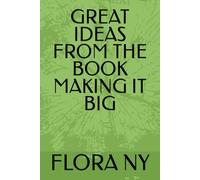 GREAT IDEAS FROM THE BOOK MAKING IT BIG