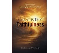 Great Is Thy Faithfulness: Experiencing the Unchanging Character of God