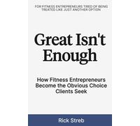 Great Isn't Enough: How Fitness Entrepreneurs Become the Obvious Choice Clients Seek