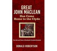 Great John Maclean: The life and times of Scotland's greatest socialist