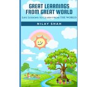 GREAT LEARNINGS FROM GREAT WORLD: LIFE LESSONS TO LEARN FROM THE WORLD