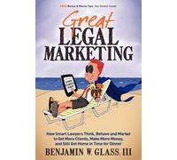 Great Legal Marketing: How Smart Lawyers Think - Glass Benjamin W. III
