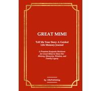 GREAT MIMI Tell Me Your Story: A Guided Life Memory Journal: A Premium Keepsake Heirloom for Great Mimi to Share Her History, Memories, Wisdom, and Family Legacy