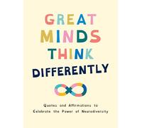 Great Minds Think Differently: A Celebration of Those with ADHD, Autism, Dyslexia and Other Neurodivergent Conditions
