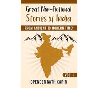 Great Non-Fictional Stories of India (Vol. 1): From Ancient to Modern Times