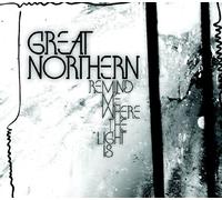 Great Northern - Remind Me Where The Light is