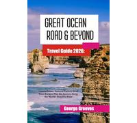 Great Ocean Road & Beyond Travel Guide 2026:: Coastal Drives, National Parks & Small Town Escapes - Plan the Journey Along the World’s Beautiful Road