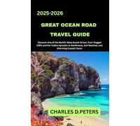 GREAT OCEAN ROAD TRAVEL GUIDE: Discover One of the World’s Most Scenic Drives from Rugged Cliffs and the Twelve Apostles to Rainforests, Surf Beaches, and Charming Coastal Towns