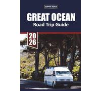 GREAT OCEAN ROAD TRIP TRAVEL GUIDE 2026: A Scenic Self-Drive Guide to Australia’s Most Iconic Coastal Route, Hidden Stops, Coastal Towns, Wildlife Encounters, and Must-See Natural Wonders