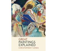 Great Paintings Explained: Learn to read paintings through some of art's most famous works