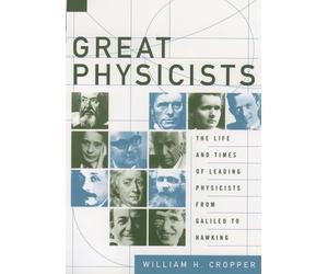 Great Physicists: The Life and Times of Leading Physicists from Galileo to Hawking