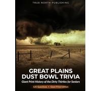 Great Plains Dust Bowl Trivia: 125 Giant Print History of the Dirty Thirties for Seniors