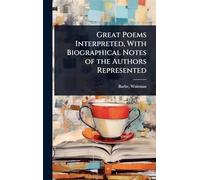 Great Poems Interpreted, With Biographical Notes of the Authors Represented