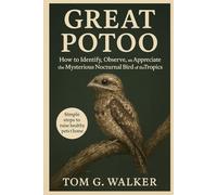 GREAT POTOO: How to Identify, Observe, and Appreciate the Mysterious Nocturnal Bird of the Tropics