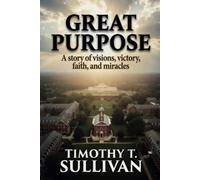 Great Purpose: A story of visions, victory, faith, and miracles: 2