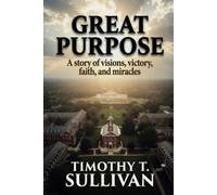 Great Purpose: A story of visions, victory, faith, and miracles