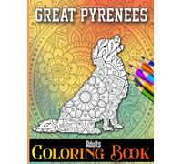 Great Pyrenees Adults Coloring Book: Great Pyrenees Coloring book For Creativity and Mindfulness With 40 Intricate Patterns