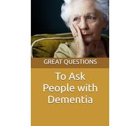 Great Questions to Ask a Person with Dementia