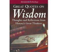 Great Quotes on Wisdom - Thoughts and Reflections From History's Great Thinkers