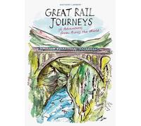 Great Rail Journeys: 36 Adventures from Across the World
