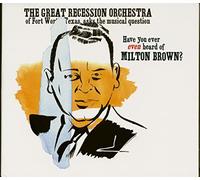 Great Recession Orchestra - Have You Ever Even Heard of Milton Brown