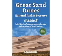 Great Sand Dunes National Park and Preserve Guidebook: Explore Hiking Trails, Sandboarding Adventures, Stargazing, and Family Activities in Colorado’s Iconic Dunes