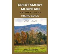 GREAT SMOKY MOUNTAIN NATIONAL PARK HIKING GUIDE 2025 - 2026: Explore the Wild Beauty of America’s Most Visited National Park