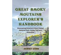 Great Smoky Mountains Explorer’s Handbook: Discovering America's Most Visited National Park, Insider Tips and Itineraries