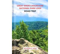 GREAT SMOKY MOUNTAINS NATIONAL PARK LOOP ROAD TRIP: A Detailed Travel Guide with Scenic Drives, Waterfalls, Wildlife and Cultural Stops