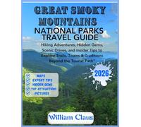 GREAT SMOKY MOUNTAINS NATIONAL PARK Travel Guide 2026: Hiking Adventures, Hidden Gems, Scenic Drives, and Insider Tips to Explore Trails, Towns & Traditions Beyond the Tourist Path