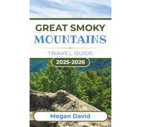Great Smoky Mountains Travel Guide 2025-2026: From Hidden Trails to Historic Sites: Exploring Waterfalls, Scenic Drives, Wildlife, and Local Culture